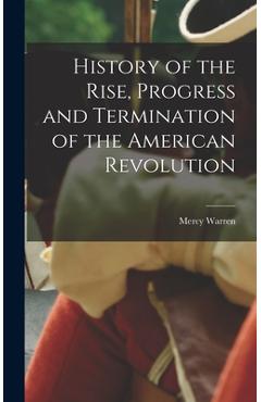Coperta cărții 'History of the Rise, Progress and Termination of the American Revolution - Mercy Warren'