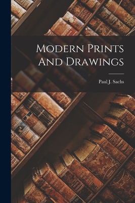 Modern Prints And Drawings - Paul J. Sachs