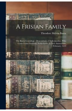 Coperta cărții 'A Frisian Family: The Banta Genealogy: Descendants of Epke Jacobse, Who Came From Friesland, Netherlands, to New'