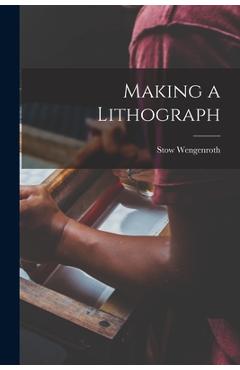 Poza produsului Making a Lithograph - Stow 1906-1978 Wengenroth