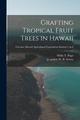 Grafting Tropical Fruit Trees in Hawaii; no.6 - Willis T. (willis Thomas) 1873- Pope