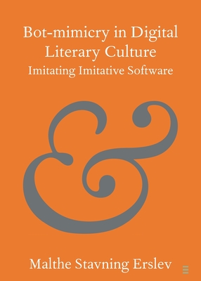 Bot-Mimicry in Digital Literary Culture: Imitating Imitative Software - Malthe Stavning Erslev