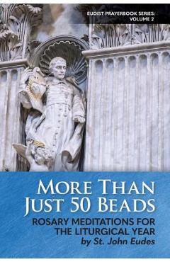 Coperta cărții 'More Than Just 50 Beads: Rosary Meditations for the Liturgical Year by St. John Eudes - Steven S. Marshall'