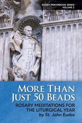 Coperta cărții 'More Than Just 50 Beads: Rosary Meditations for the Liturgical Year by St. John Eudes - Steven S. Marshall'