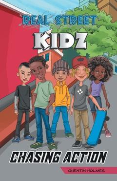 Coperta cărții 'Real Street Kidz: Chasing Action (multicultural book series for preteens 7-to-12-years old) - Quentin Holmes'