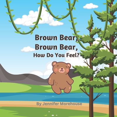 Brown Bear, Brown Bear, How Do You Feel? - Jennifer Morehouse