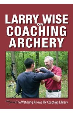 Coperta cărții 'Larry Wise on Coaching Archery - Larry Wise'