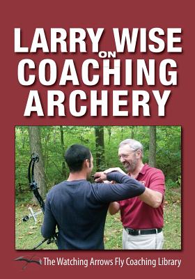Coperta cărții 'Larry Wise on Coaching Archery - Larry Wise'