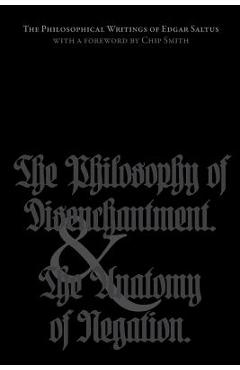 Coperta cărții 'The Philosophical Writings of Edgar Saltus: The Philosophy of Disenchantment & The Anatomy of Negation - Chip Smith'