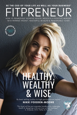Fitpreneur: The Ultimate Leader Healthy, Wealthy and Wise. How To Be The CEO Of Your Business and Your Life - Nikki Fogden-moore