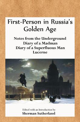 Coperta cărții 'First-Person in Russia's Golden Age: Notes from the Underground, Diary of a Madman, Diary of a Superfluous Man, and'