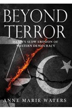 Coperta cărții 'Beyond Terror: Islam's Slow Erosion of Western Democracy - Anne Marie Waters'