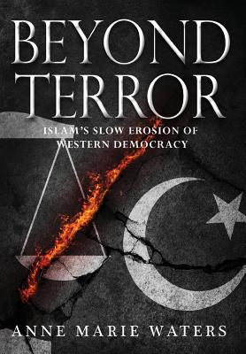Coperta cărții 'Beyond Terror: Islam's Slow Erosion of Western Democracy - Anne Marie Waters'