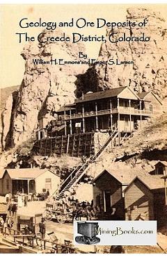 Coperta cărții 'Geology and Ore Deposits of the Creede District, Colorado - William H. Emmons'