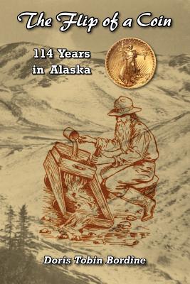 The Flip of a Coin-114 Years in Alaska - Doris Tobin Bordine