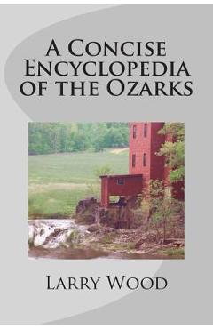 Coperta cărții 'A Concise Encyclopedia of the Ozarks - Larry Wood'