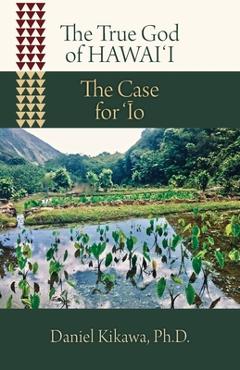 Coperta cărții 'The True God of Hawaiʻi: The Case for ʻĪo - Daniel Kikawa'