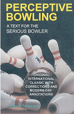 Perceptive Bowling: A Text for the Serious Bowler - Robert Strickland