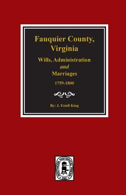 Coperta cărții 'Fauquier County, Virginia Wills, Administration and Marriages, 1759-1800. - J. Estell King'