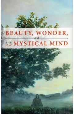 Coperta cărții 'Beauty, Wonder, and the Mystical Mind - Wilson Van Dusen'