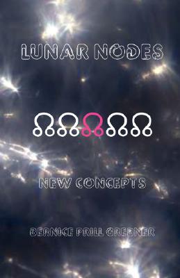 Lunar Nodes: New Concepts - Bernice Prill Grebner