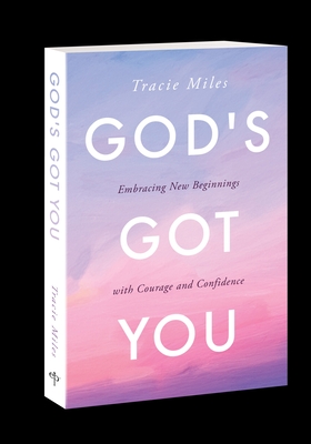 God's Got You: Embracing New Beginnings with Courage and Confidence - Tracie Miles