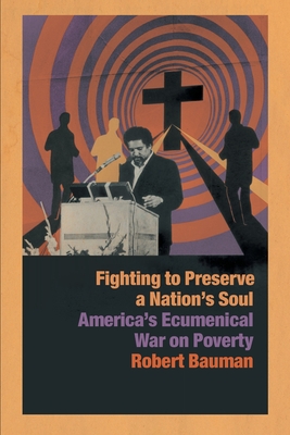 Fighting to Preserve a Nation's Soul: America's Ecumenical War on Poverty - Robert Bauman