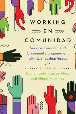 Working En Comunidad: Service-Learning and Community Engagement with U.S. Latinas/Os/Es - Elena Foulis