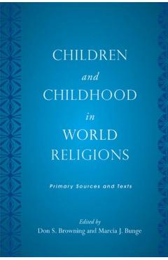 Poza produsului Children and Childhood in World Religions: Primary Sources and Texts - Don S. Browning