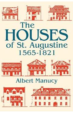 Coperta cărții 'The Houses of St. Augustine, 1565-1821 - Albert Manucy'