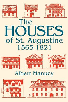 Coperta cărții 'The Houses of St. Augustine, 1565-1821 - Albert Manucy'