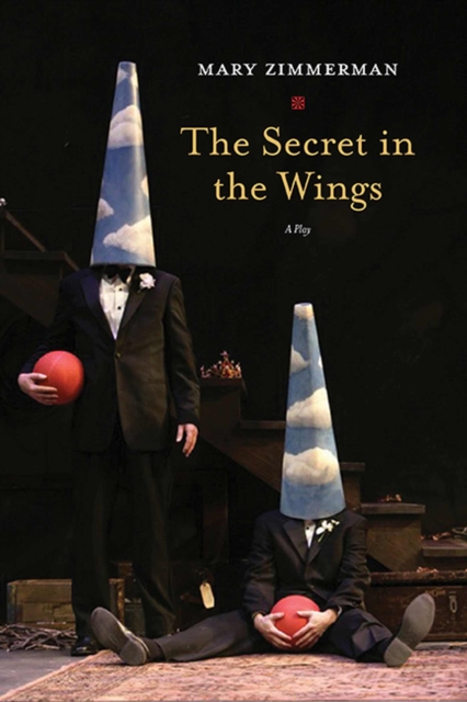 The Secret in the Wings: A Play - Mary Zimmerman