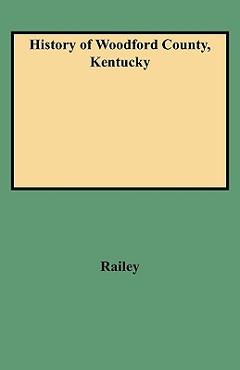Coperta cărții 'History of Woodford County, Kentucky - William E. Railey'