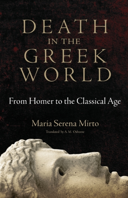 Death in the Greek World: From Homer to the Classical Agevolume 44 - Maria Serena Mirto