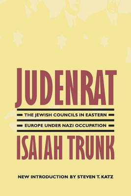 Coperta cărții 'Judenrat: The Jewish Councils in Eastern Europe Under Nazi Occupation - Isaiah Trunk'