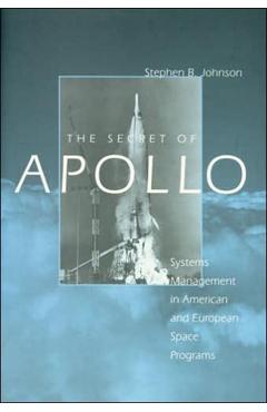 Coperta cărții 'The Secret of Apollo: Systems Management in American and European Space Programs - Stephen B. Johnson'
