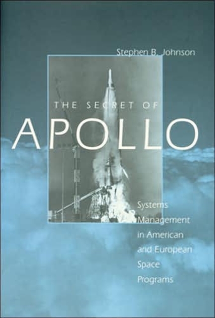 Coperta cărții 'The Secret of Apollo: Systems Management in American and European Space Programs - Stephen B. Johnson'