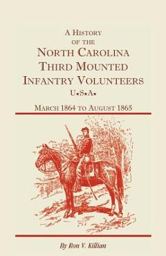 Coperta cărții 'A History of the North Carolina Third Mounted Infantry Volunteers: March 1864 to August 1865 - Ron V. Killian'