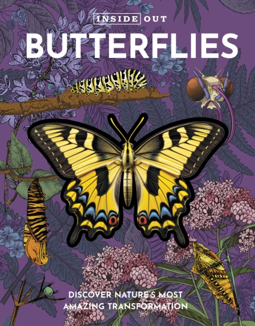 Inside Out Butterfly: Discover Nature's Most Amazing Transformation - Editors Of Chartwell Books