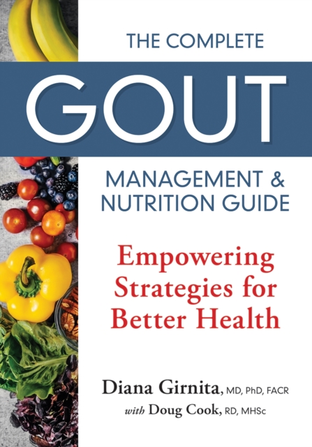 The Complete Gout Management and Nutrition Guide: Empowering Strategies for Better Health - Diana Girnita