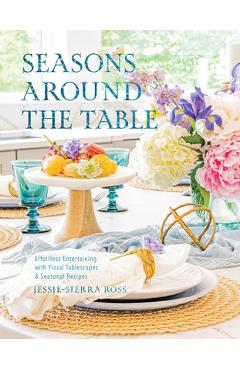 Coperta cărții 'Seasons Around the Table: Effortless Entertaining with Floral Tablescapes & Seasonal Recipes - Jessie-sierra Ross'