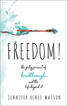 Coperta cărții 'Freedom!: The Gutsy Pursuit of Breakthrough and the Life Beyond It - Jennifer Renee Watson'
