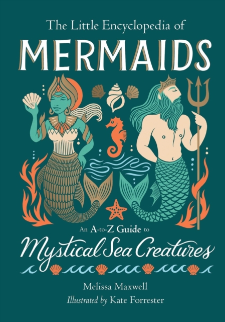 The Little Encyclopedia of Mermaids: An A-To-Z Guide to Mystical Sea Creatures - Melissa Maxwell