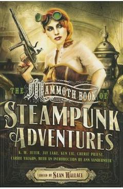 Coperta cărții 'The Mammoth Book of Steampunk Adventures - Sean Wallace'
