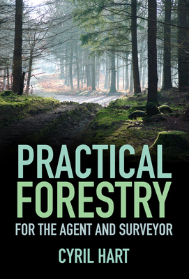 Practical Forestry: For the Agent and Surveyor - Cyril Hart