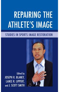 Poza produsului Repairing the Athlete's Image: Studies in Sports Image Restoration - Joseph R. Blaney