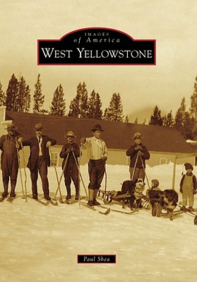 Coperta cărții 'West Yellowstone - Paul Shea'