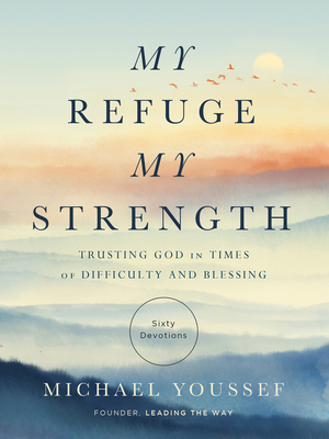 My Refuge, My Strength: Trusting God in Times of Difficulty and Blessing - Michael Youssef