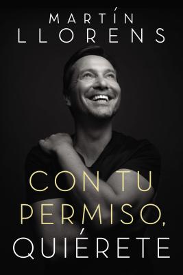 Con Tu Permiso. Quirete: Atrvete a Descubir La Divina Belleza de Tu Presencia - Martin Llorens