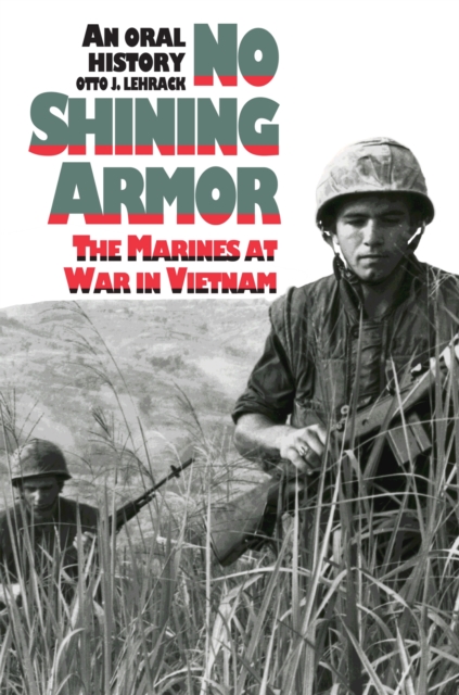 No Shining Armor: The Marines at War in Vietnam?an Oral History - Otto J. Lehrack